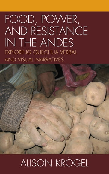 Food, Power, and Resistance in the Andes - Alison Krogel