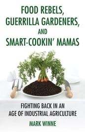Food Rebels, Guerrilla Gardeners, and Smart-Cookin  Mamas