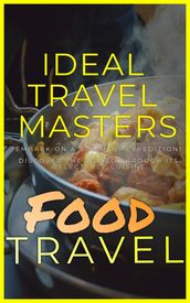 Food Travel: Embark On A Culinary Expedition! Discover The World Through It s Delectable Cuisine.