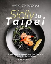 A Food Trip From Sicily To Taipei: If You Cannot Travel, You Can Taste It  From Sicily To Taipei