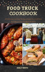 Food Truck Cookbook: All Delicious and Easy Recipes around the world from Best Restaurants on wheels & Street