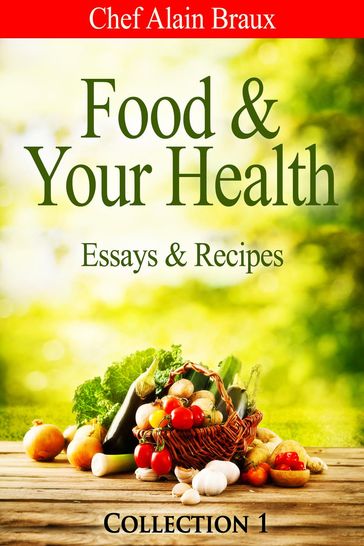 Food & Your Health - Essays & Recipes - Alain Braux