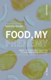 Food, my frenemy. EMDR, the possible solution to a neverending conflict