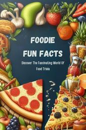 Foodie Fun Facts: Discover The Fascinating World Of Food Trivia