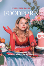 Foodporn. Il rapporto fra il cibo e i cinque sensi