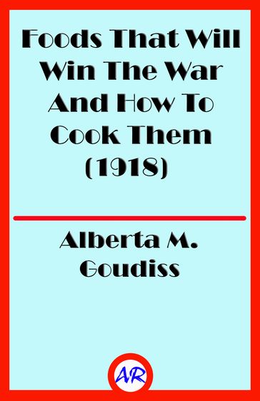 Foods That Will Win The War And How To Cook Them (1918) - Alberta M. Goudiss