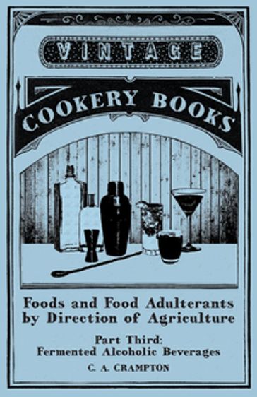 Foods and Food Adulterants by Direction of Agriculture - Part Third: Fermented Alcoholic Beverages - C. A. Crampton