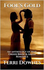 Fool s Gold : An Anthology of Mail Order Bride & Amish Romance