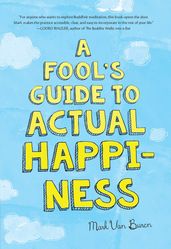 A Fool s Guide To Actual Happiness