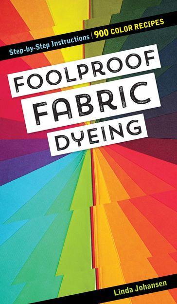 Foolproof Fabric Dyeing - Linda Johansen