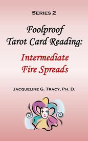 Foolproof Tarot Card Reading: Intermediate Fire Spreads - Series 2