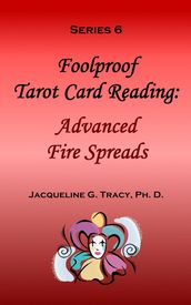 Foolproof Tarot Card Reading: Advanced Fire Speads - Series 6