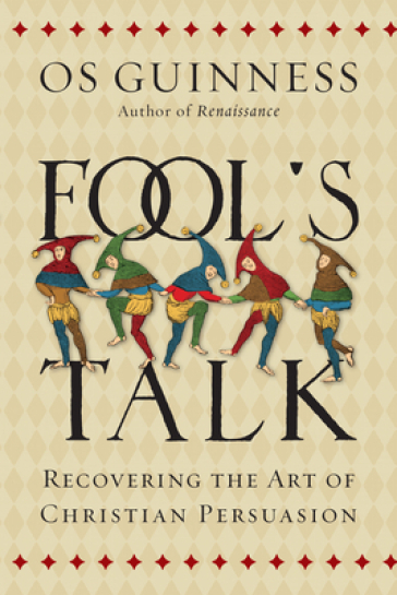 Fool`s Talk ¿ Recovering the Art of Christian Persuasion - Os Guinness