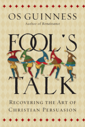 Fool`s Talk ¿ Recovering the Art of Christian Persuasion