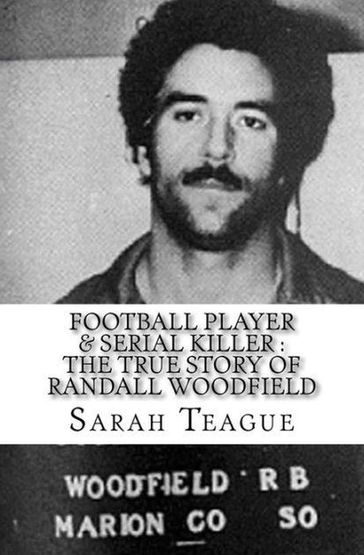Football Player & Serial Killer : The True Story of Randall Woodfield - Sarah Teague