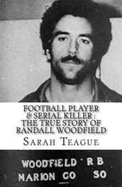 Football Player & Serial Killer : The True Story of Randall Woodfield