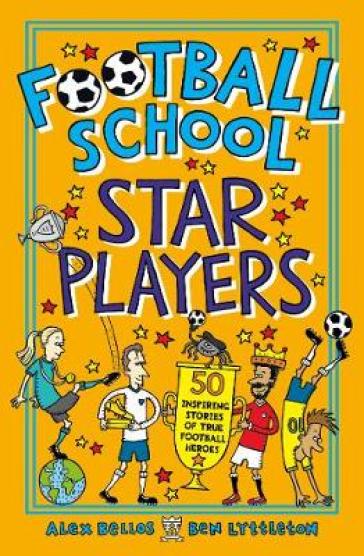 Football School Star Players - Alex Bellos - Ben Lyttleton