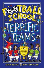 Football School Terrific Teams: 50 True Stories of Football s Greatest Sides