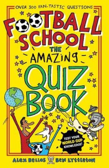 Football School: The Amazing Quiz Book - Alex Bellos - Ben Lyttleton