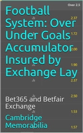Football System: Over Under Goals Accumulator Insured by Exchange Lay - Bet365 and Betfair Exchange