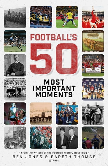 Football's Fifty Most Important Moments - Ben Jones - Gareth Thomas