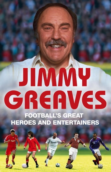 Football's Great Heroes and Entertainers - Jimmy Greaves