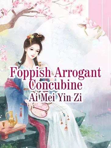 Foppish Arrogant Concubine - Ai Meiyinzi - Lemon Novel