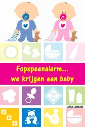 Fopspeenalarm...we krijgen een baby