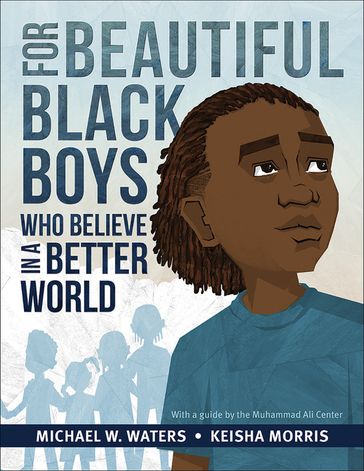 For Beautiful Black Boys Who Believe in a Better World - Michael W. Waters