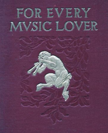 For Every Music Lover: a Series of Practical Essays on Music - Aubertine Woodward Moore