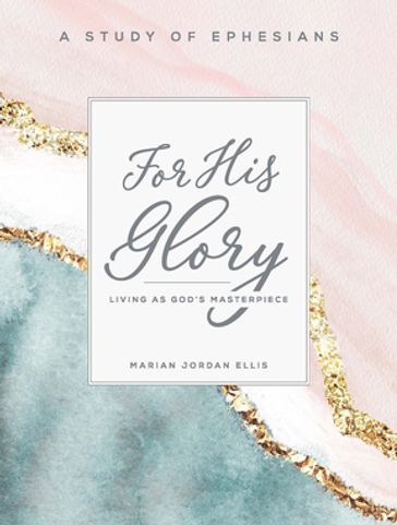 For His Glory - Women's Bible Study Participant Workbook - Marian Jordan Ellis