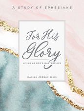 For His Glory - Women s Bible Study Participant Workbook