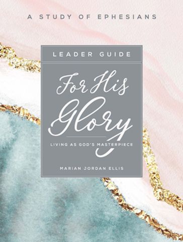 For His Glory - Women's Bible Study Leader Guide - Marian Jordan Ellis
