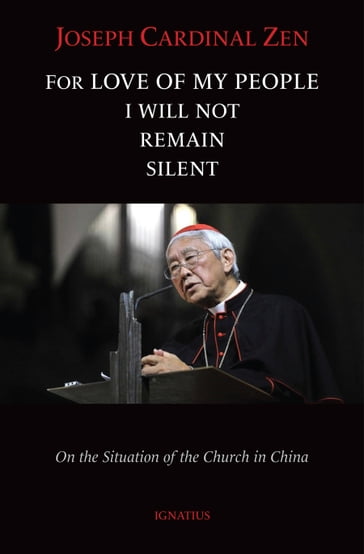 For Love of My People I Will Not Remain Silent - Cardinal Joseph Zen