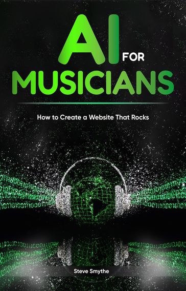 AI For Musicians - How to Create a Website That Rocks - Steve Smythe