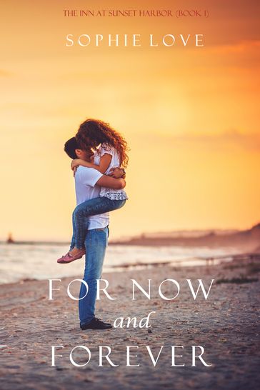 For Now and Forever (The Inn at Sunset HarborBook 1) - Sophie Love