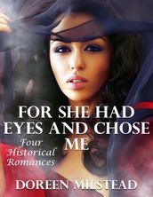 For She Had Eyes and Chose Me: Four Historical Romances