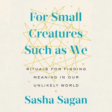 For Small Creatures Such as We - Sasha Sagan