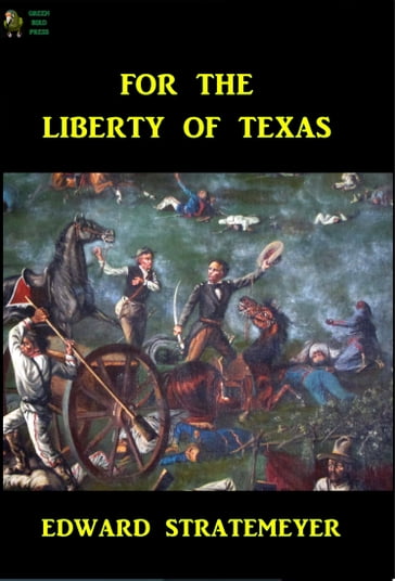 For The Liberty of Texas - Edward Stratemeyer