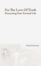For The Love Of Truth   Possessing Your Eternal Life