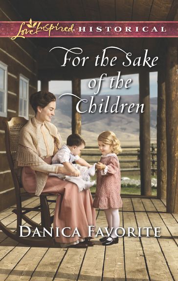 For The Sake Of The Children (Mills & Boon Love Inspired Historical) - Danica Favorite