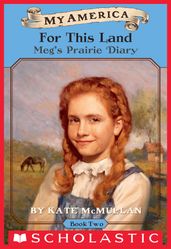 For This Land: Meg s Prairie Diary, Book Two (My America)