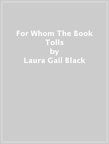 For Whom The Book Tolls - Laura Gail Black