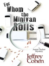 For Whom The Minivan Rolls: An Aaron Tucker Mystery
