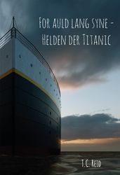 For auld lang syne - Helden der Titanic