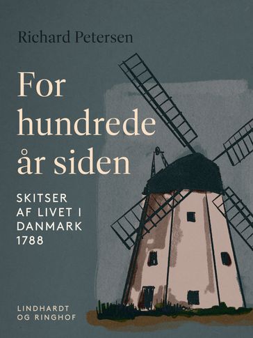 For hundrede ar siden. Skitser af livet i Danmark 1788 - Richard Petersen