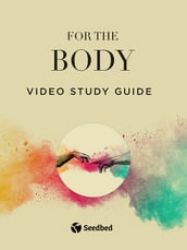 For the Body Video Study Guide