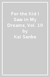 For the Kid I Saw in My Dreams, Vol. 10