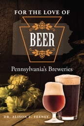 For the Love of Beer: Pennsylvania s Breweries