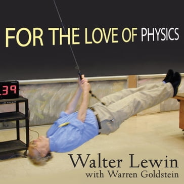 For the Love of Physics - Warren Goldstein - Walter Lewin